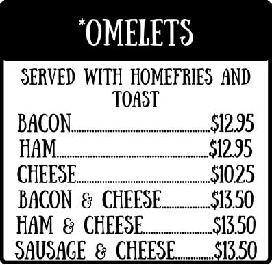 Omelets: Served with homefries and toast; bacon, ham, chees, bacon & chees, ham & cheese, sausage & cheese